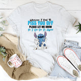 Whatever I Did to Piss You Off, Please Let Me Know So I Can Do It Again! T-Shirt