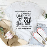 Why Age Gracefully When You Can Age Like an Old Cheese T-Shirt