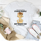 I Don't Always Tolerate Stupid People T-Shirt
