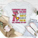 Confidence Means Walking In Like You Own It, Even If You’re Still Figuring Out Rent t-shirt