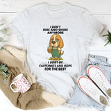 I Don't Rise And Shine Anymore T-Shirt