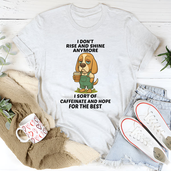 I Don't Rise And Shine Anymore T-Shirt