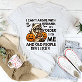 I Can’t Argue With My Husband He’s Older Than Me T-Shirt