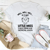 Well, Well, Well If It Isn’t Little Miss ‘I’m Never Drinking Again’ Drinking Again T-Shirt