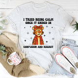 I Tried Being Calm Once It Ended in Confusion and Regret T-Shirt