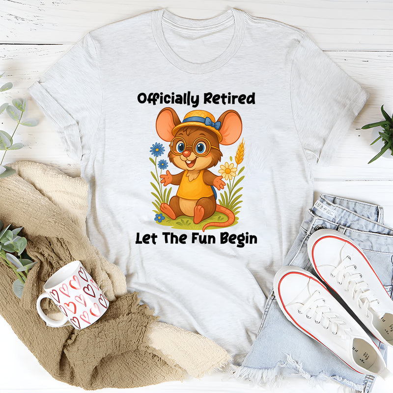 Officially Retired Let The Fun Begin T-Shirt