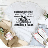 I Celebrated Last Night With a Couple Adult Beverages — Metamucil & Ensure T-Shirt