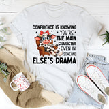 Confidence Is Knowing You’re the Main Character Even in Someone Else’s Drama T-Shirt