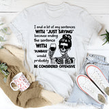 I End a Lot of My Sentences with ‘Just Saying’ Because Ending Them with ‘Dumbass’ Would Probably Be Considered Offensive T-Shirt