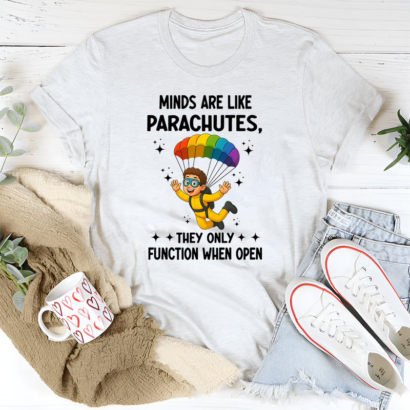 Minds Are Like Parachutes They Only Function When Open T-Shirt