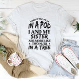 Forget Two Peas, I And My Sister Are More Like Two Nuts In A Tree T-Shirt