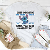 I Don’t Understand Your Specific Kind of Crazy, But I Do Admire Your Total Commitment to It T-Shirt