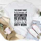 This Cranky Short Woman Doesn’t Seek Revenge, She Moves On and Lets Karma Do the Dirty Work T-Shirt