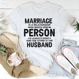 Marriage Is a Relationship in Which One Person Is Always Right and the Other Is the Husband T-Shirt