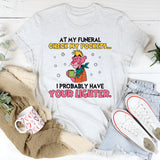 At My Funeral Check My Pockets… I Probably Have Your Lighter. T-Shirt