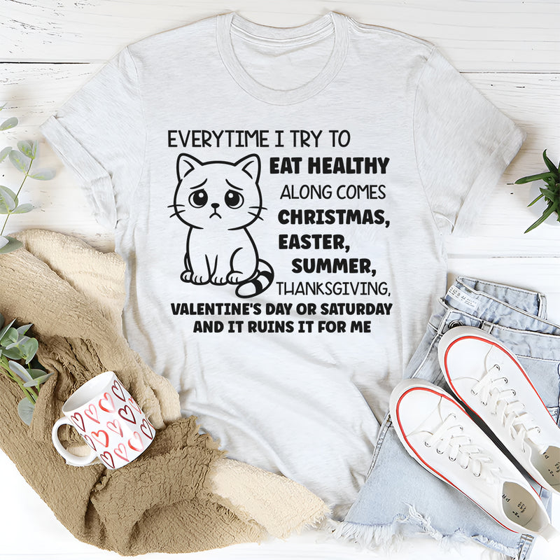 Everytime I Try To Eat Healthy, Something Ruins It For Me T-Shirt