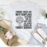 Nobody Gives Me Butterflies Anymore You All Just Give Me Anger Issues or Trust Issues T-Shirt