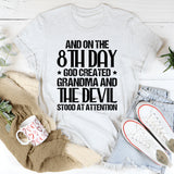 And on the 8th Day God Created Grandma and the Devil Stood at Attention T-Shirt