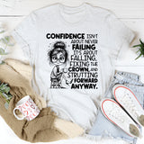 Confidence Isn’t About Never Failing, It’s About Falling, Fixing the Crown, and Strutting Forward Anyway T-Shirt