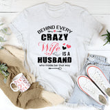 Behind Every Crazy Wife Is A Husband T-Shirt