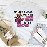 My Life’s a Circus, and I’m the Loudest Ringmaster… With a Hangover T-Shirt