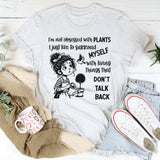I’m Not Obsessed With Plants, I Just Like to Surround Myself With Living Things That Don’t Talk Back T-Shirt