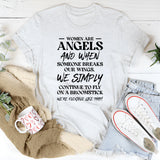 Women Are Angels And When Someone Breaks Our Wings We Simply Continue To Fly On A Broomstick, We’re Flexible Like That T-Shirt