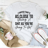I Farted, That’s As Close To Giving A Shit As You’re Going To Get T-Shirt