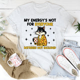 My Energy’s Not for Everyone Batteries Not Included T-Shirt