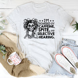 I’m Powered by Caffeine, Spite, and Selective Hearing T-Shirt
