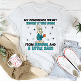 My Confidence Wasn’t Taught It Was Born From Survival and a Little Sass T-Shirt