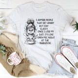I Admire People That Get Angry but Stay Classy T-Shirt