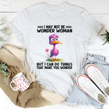 I May Not Be Wonder Woman But I Can Do Thing T-Shirt