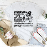Confidence Is When You Stop Explaining Yourself and Start Celebrating Yourself Louder Than Your Critics T-Shirt