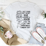 I Just Found Out I’m Not Fat, I’m Allergic to Food. Every Time I Eat My Body Swells. Anyone Else T-Shirt