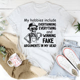 My Hobbies Include Overthinking Everything and Winning Fake Arguments in My Head T-Shirt