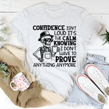Confidence Isn’t Loud, It’s the Calm Knowing I Don’t Have to Prove Anything Anymore T-Shirt