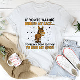 If You’re Talking Behind My Back… You’re in a Good Position to Kiss My Ass! T-Shirt