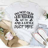 I’m Not Old! I Just Need Some WD-40 and a Little Duct Tape T-Shirt