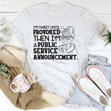 I’m Sweet Until Provoked, Then I’m a Public Service Announcement T-Shirt