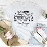 Some Days I Amaze Myself, Other Days I Put My Keys In The Fridge T-Shirt