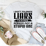I Don’t Tolerate Liars, I’m a Nice Person Not a Stupid One T-Shirt