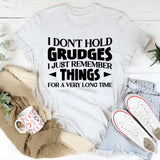 I Don’t Hold Grudges, I Just Remember Things For A Very Long Time T-Shirt