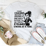 I’m Not Chasing Success, I’m Creating It, One Bold Decision and One Perfect Eyeliner Stroke at a Time T-Shirt