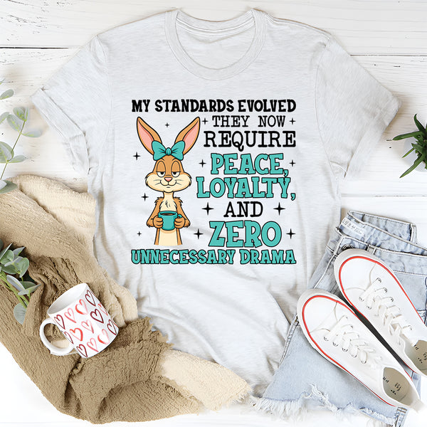 My Standards Evolved They Now Require Peace, Loyalty, and Zero Unnecessary Drama T-Shirt