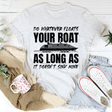 Do Whatever Floats Your Boat As Long As It Doesn’t Sink Mine T-Shirt