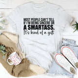 Most People Can’t Tell If I’m Being Sincere or a Smartass It’s Kind of a Gift T-Shirt