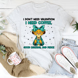 I Don’t Need Validation I Need Coffee, Good Lighting, and Peace T-Shirt