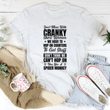 Don’t Mess With Cranky Short Women We Have To Hop On Counters To Get Stuff. Don’t Think We Can’t Hop On You Like A Spider Monkey T-Shirt