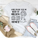 Lord, Please Test Me With 10 Million T-Shirt